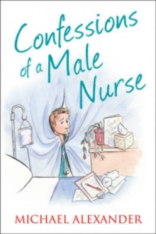 Könyv Confessions of a Male Nurse Michael Alexander