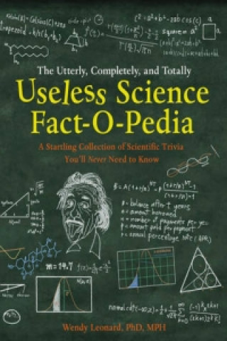 Kniha Utterly, Completely, and Totally Useless Science Fact-o-pedia Wendy M. Leonard