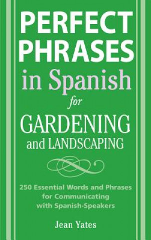 Carte Perfect Phrases in Spanish for Gardening and Landscaping Jean Yates