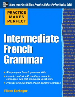 Könyv Practice Makes Perfect: Intermediate French Grammar Eliane Kurbegov