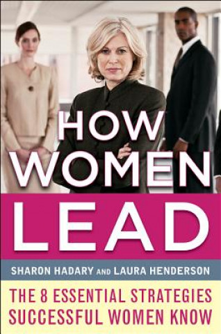 Kniha How Women Lead: The 8 Essential Strategies Successful Women Know Sharon Hadary