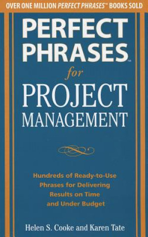 Kniha Perfect Phrases for Project Management: Hundreds of Ready-to-Use Phrases for Delivering Results on Time and Under Budget Helen S. Cooke