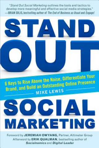 Kniha Stand Out Social Marketing: How to Rise Above the Noise, Differentiate Your Brand, and Build an Outstanding Online Presence Mike Lewis