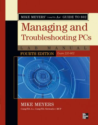 Carte Mike Meyers' CompTIA A+ Guide to 802 Managing and Troubleshooting PCs Lab Manual, Fourth Edition (Exam 220-802) Michael Meyers
