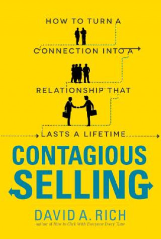 Kniha Contagious Selling: How to Turn a Connection into a Relationship that Lasts a Lifetime David Rich