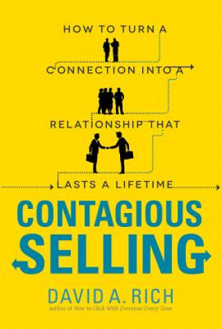 Книга Contagious Selling: How to Turn a Connection into a Relationship that Lasts a Lifetime David Rich