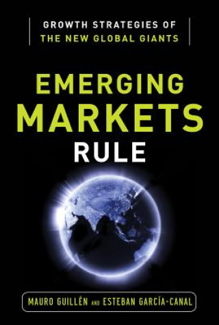 Kniha Emerging Markets Rule: Growth Strategies of the New Global Giants Mauro Guillen