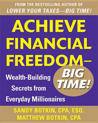 Kniha Achieve Financial Freedom - Big Time!:  Wealth-Building Secrets from Everyday Millionaires Sandy Botkin