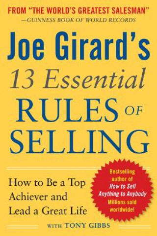 Carte Joe Girard's 13 Essential Rules of Selling: How to Be a Top Achiever and Lead a Great Life Joe Girard