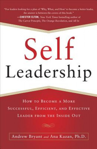 Kniha Self-Leadership: How to Become a More Successful, Efficient, and Effective Leader from the Inside Out Andrew Bryant