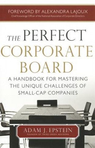 Książka Perfect Corporate Board:  A Handbook for Mastering the Unique Challenges of Small-Cap Companies Adam Epstein