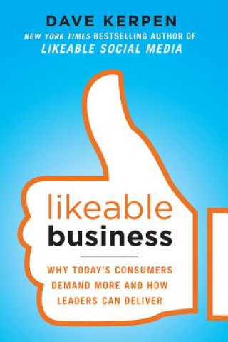 Könyv Likeable Business: Why Today's Consumers Demand More and How Leaders Can Deliver Dave Kerpen