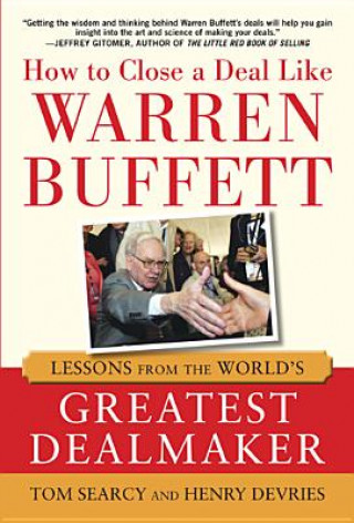 Książka How to Close a Deal Like Warren Buffett: Lessons from the World's Greatest Dealmaker Tom Searcy