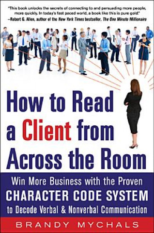 Książka How to Read a Client from Across the Room: Win More Business with the Proven Character Code System to Decode Verbal and Nonverbal Communication Brandy Mychals