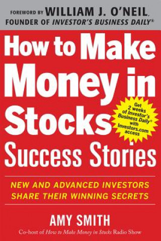 Kniha How to Make Money in Stocks Success Stories: New and Advanced Investors Share Their Winning Secrets Amy Smith