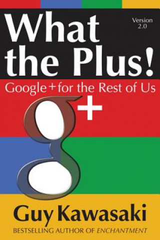 Carte What the Plus!: Google+ for the Rest of Us Guy Kawasaki