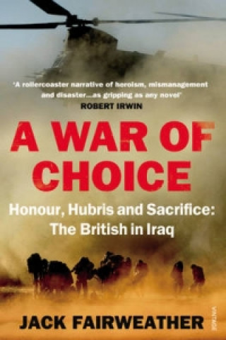 Kniha War of Choice: Honour, Hubris and Sacrifice Jack Fairweather