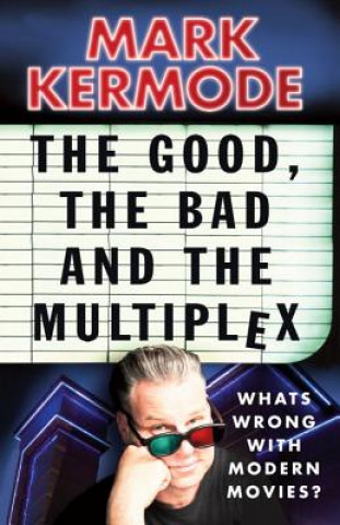 Kniha Good, The Bad and The Multiplex Mark Kermode