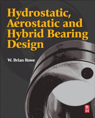 Könyv Hydrostatic, Aerostatic and Hybrid Bearing Design W Brian Rowe