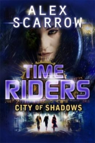 Könyv TimeRiders: City of Shadows (Book 6) Alex Scarrow