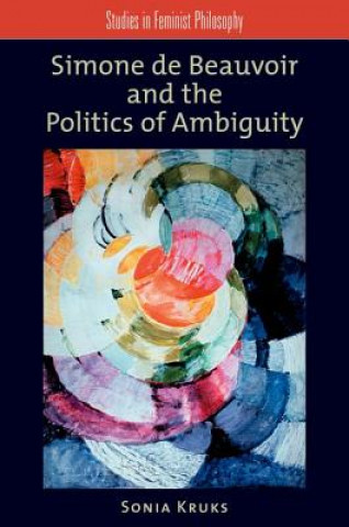 Book Simone de Beauvoir and the Politics of Ambiguity Sonia Kruks