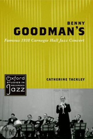 Buch Benny Goodman's Famous 1938 Carnegie Hall Jazz Concert Catherine Tackley