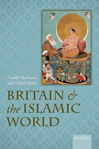 Knjiga Britain and the Islamic World, 1558-1713 Gerald MacLean