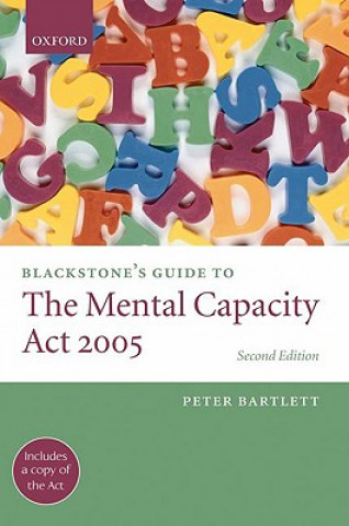 Carte Blackstone's Guide to the Mental Capacity Act 2005 Peter Bartlett