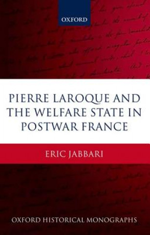 Buch Pierre Laroque and the Welfare State in Postwar France Eric Jabbari