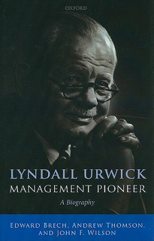 Könyv Lyndall Urwick, Management Pioneer Edward Brech