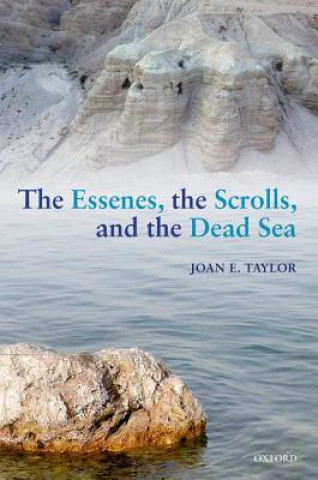 Kniha Essenes, the Scrolls, and the Dead Sea Joan E Taylor