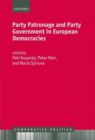 Knjiga Party Patronage and Party Government in European Democracies Petr Kopecky