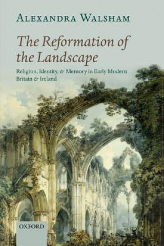 Carte Reformation of the Landscape Alexandra Walsham