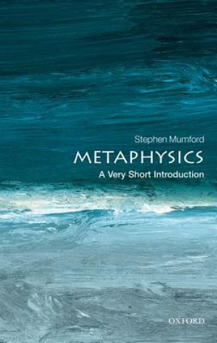 Kniha Metaphysics: A Very Short Introduction Stephen Mumford