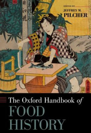Könyv Oxford Handbook of Food History Jeffrey M Pilcher
