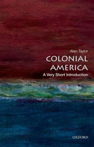 Kniha Colonial America: A Very Short Introduction Alan Taylor