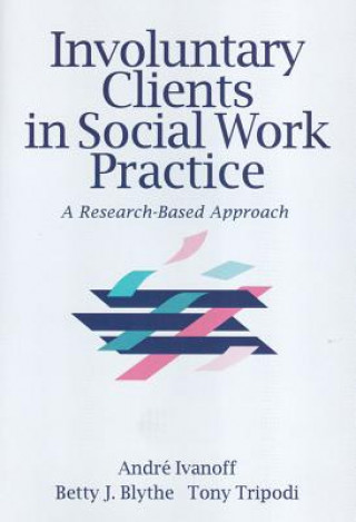 Kniha Involuntary Clients in Social Work Practice Andre M Ivanoff