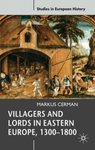 Kniha Villagers and Lords in Eastern Europe, 1300-1800 Markus Cerman