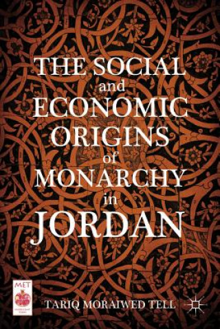 Książka Social and Economic Origins of Monarchy in Jordan Tariq Moraiwed Tell