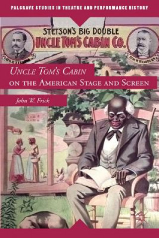 Kniha Uncle Tom's Cabin on the American Stage and Screen John W Frick