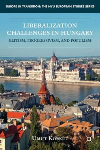 Kniha Liberalization Challenges in Hungary Umut Korkut