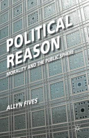 Könyv Political Reason Allyn Fives