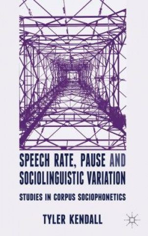 Książka Speech Rate, Pause and Sociolinguistic Variation Tyler Kendall