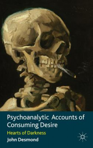 Kniha Psychoanalytic Accounts of Consuming Desire John Desmond