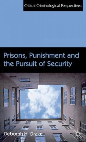 Kniha Prisons, Punishment and the Pursuit of Security Deborah Drake