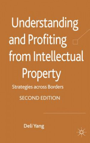 Kniha Understanding and Profiting from Intellectual Property Deli Yang