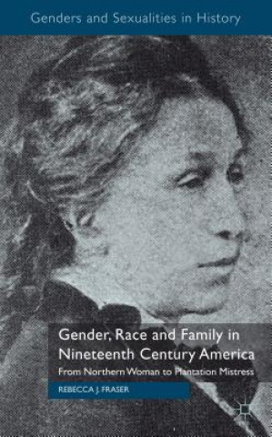 Carte Gender, Race and Family in Nineteenth Century America Rebecca Fraser