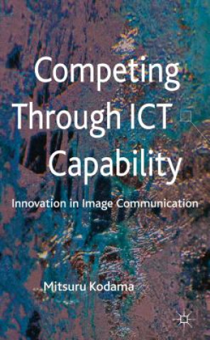 Carte Competing through ICT Capability Mitsuru Kodama