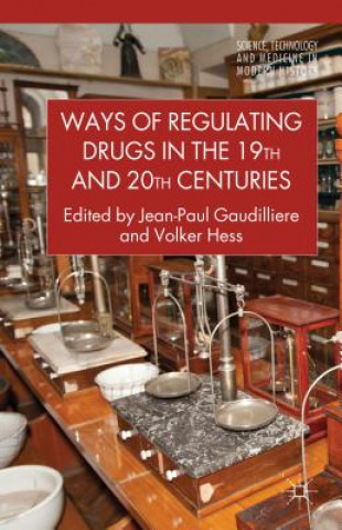 Książka Ways of Regulating Drugs in the 19th and 20th Centuries Jean Paul Gaudilliere