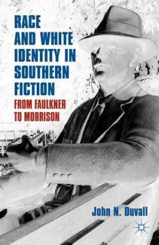 Kniha Race and White Identity in Southern Fiction John N Duvall